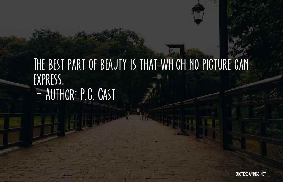 P.C. Cast Quotes: The Best Part Of Beauty Is That Which No Picture Can Express.