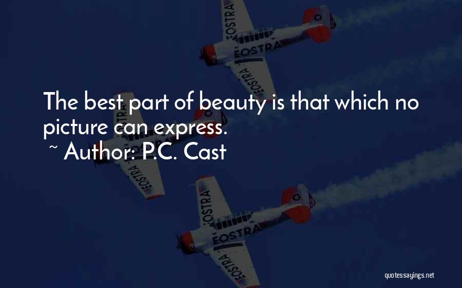 P.C. Cast Quotes: The Best Part Of Beauty Is That Which No Picture Can Express.