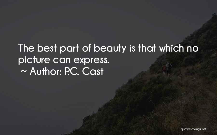 P.C. Cast Quotes: The Best Part Of Beauty Is That Which No Picture Can Express.