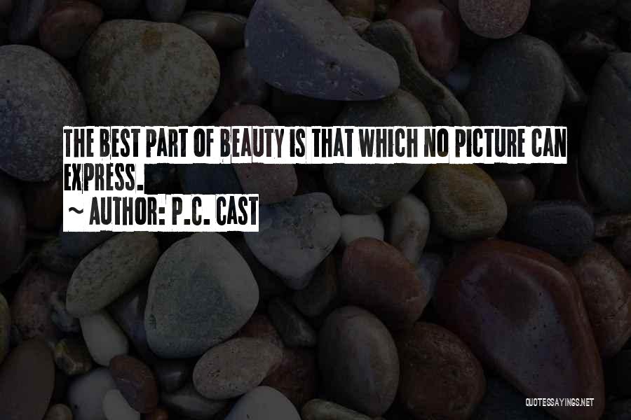P.C. Cast Quotes: The Best Part Of Beauty Is That Which No Picture Can Express.