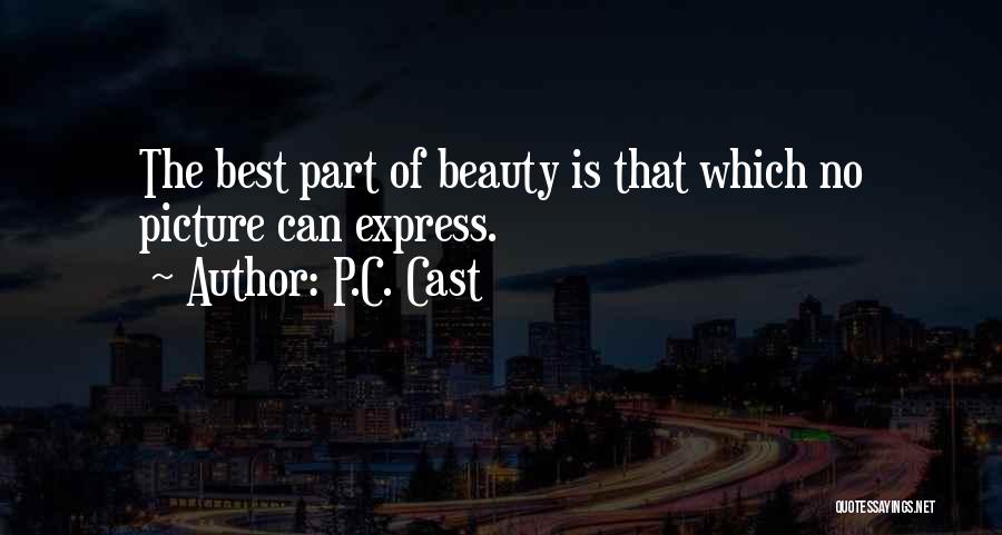 P.C. Cast Quotes: The Best Part Of Beauty Is That Which No Picture Can Express.