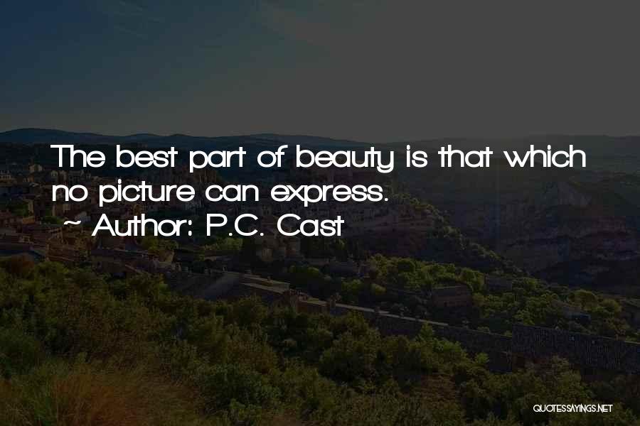 P.C. Cast Quotes: The Best Part Of Beauty Is That Which No Picture Can Express.