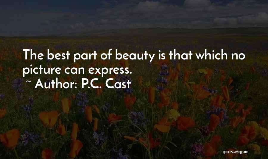 P.C. Cast Quotes: The Best Part Of Beauty Is That Which No Picture Can Express.
