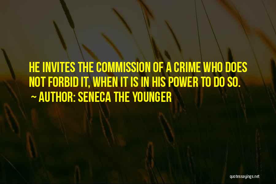 Seneca The Younger Quotes: He Invites The Commission Of A Crime Who Does Not Forbid It, When It Is In His Power To Do