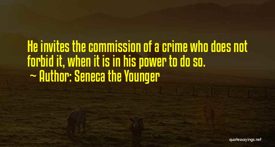 Seneca The Younger Quotes: He Invites The Commission Of A Crime Who Does Not Forbid It, When It Is In His Power To Do