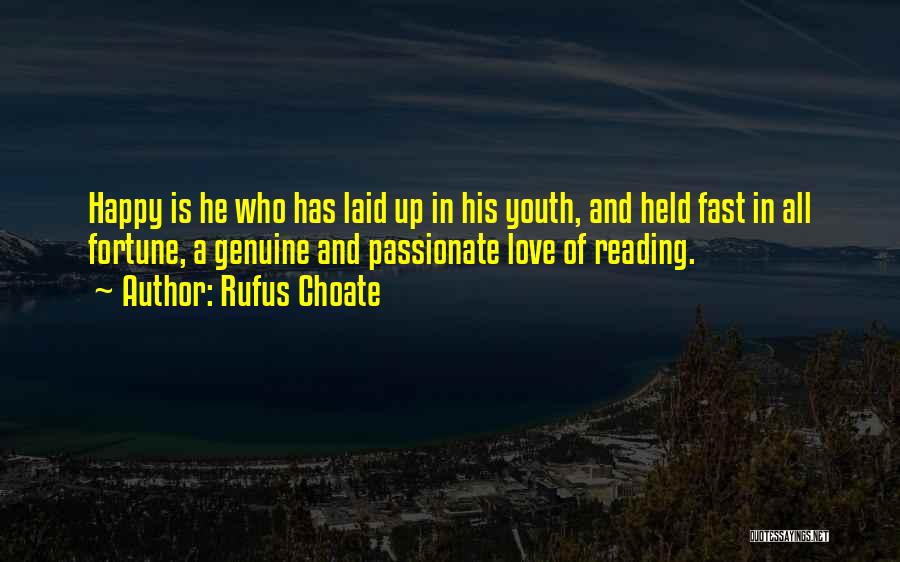 Rufus Choate Quotes: Happy Is He Who Has Laid Up In His Youth, And Held Fast In All Fortune, A Genuine And Passionate