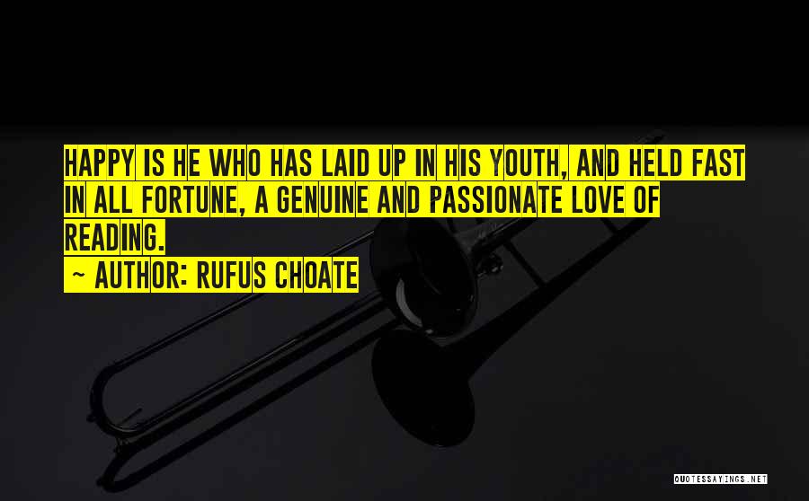Rufus Choate Quotes: Happy Is He Who Has Laid Up In His Youth, And Held Fast In All Fortune, A Genuine And Passionate