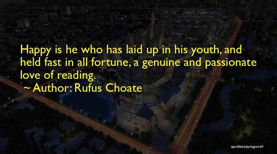 Rufus Choate Quotes: Happy Is He Who Has Laid Up In His Youth, And Held Fast In All Fortune, A Genuine And Passionate