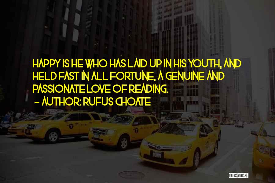 Rufus Choate Quotes: Happy Is He Who Has Laid Up In His Youth, And Held Fast In All Fortune, A Genuine And Passionate