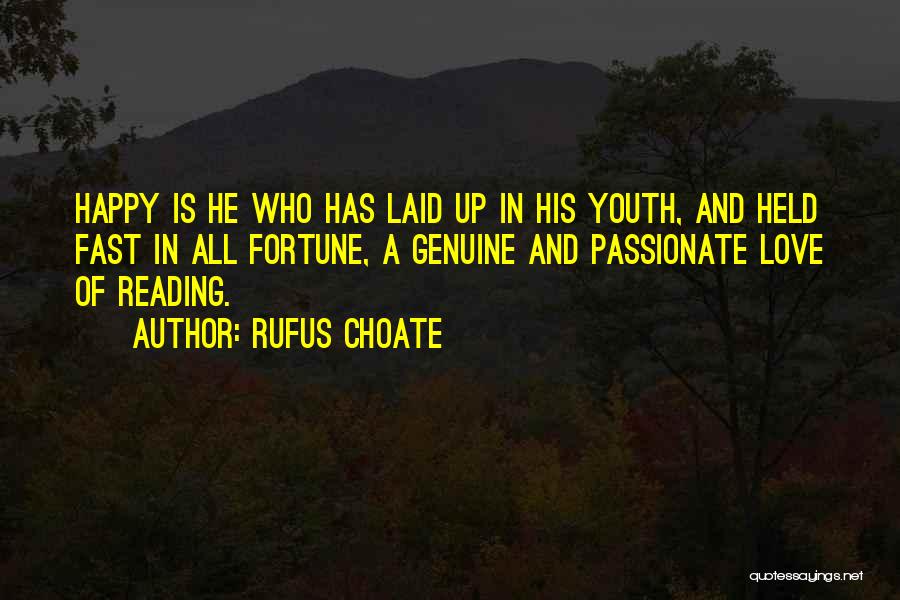 Rufus Choate Quotes: Happy Is He Who Has Laid Up In His Youth, And Held Fast In All Fortune, A Genuine And Passionate
