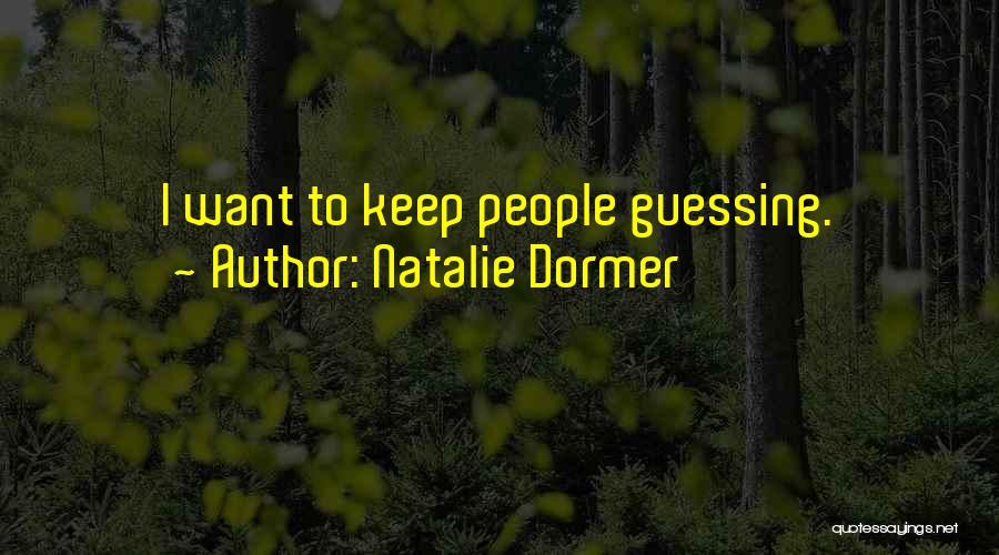 Natalie Dormer Quotes: I Want To Keep People Guessing.