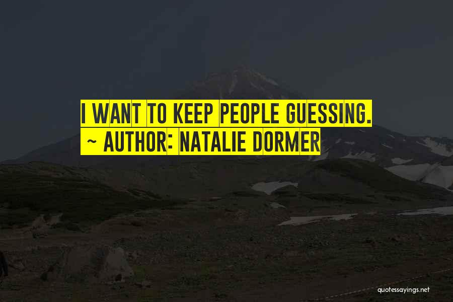Natalie Dormer Quotes: I Want To Keep People Guessing.