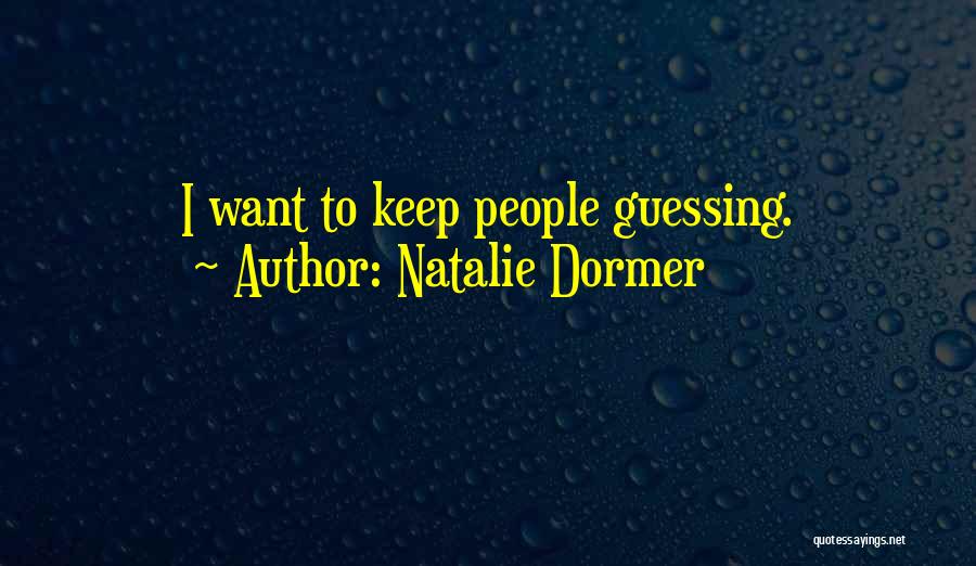 Natalie Dormer Quotes: I Want To Keep People Guessing.