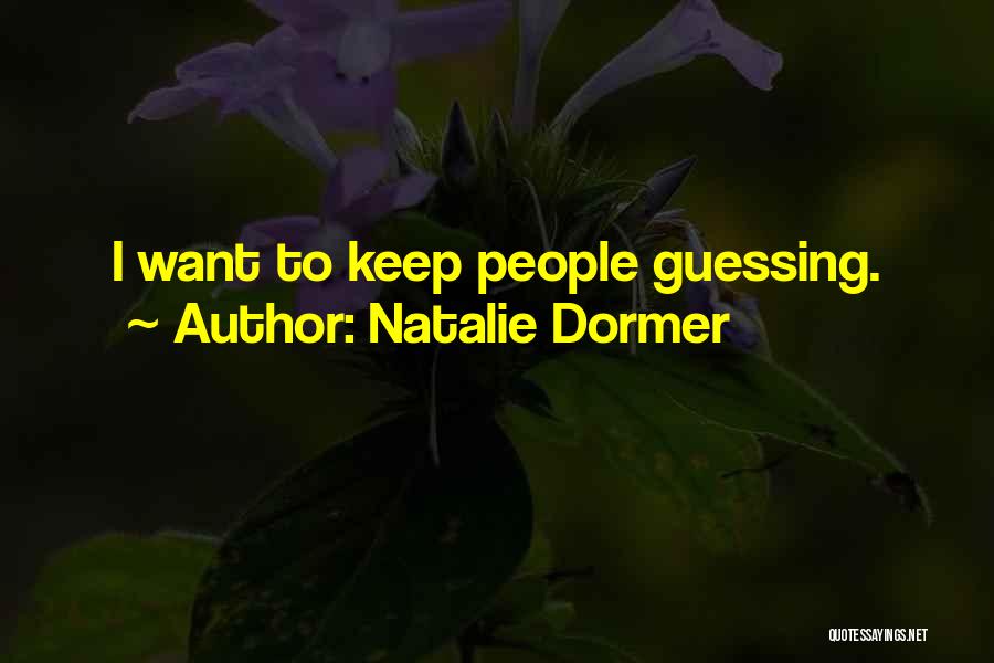 Natalie Dormer Quotes: I Want To Keep People Guessing.