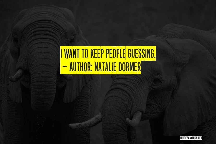 Natalie Dormer Quotes: I Want To Keep People Guessing.