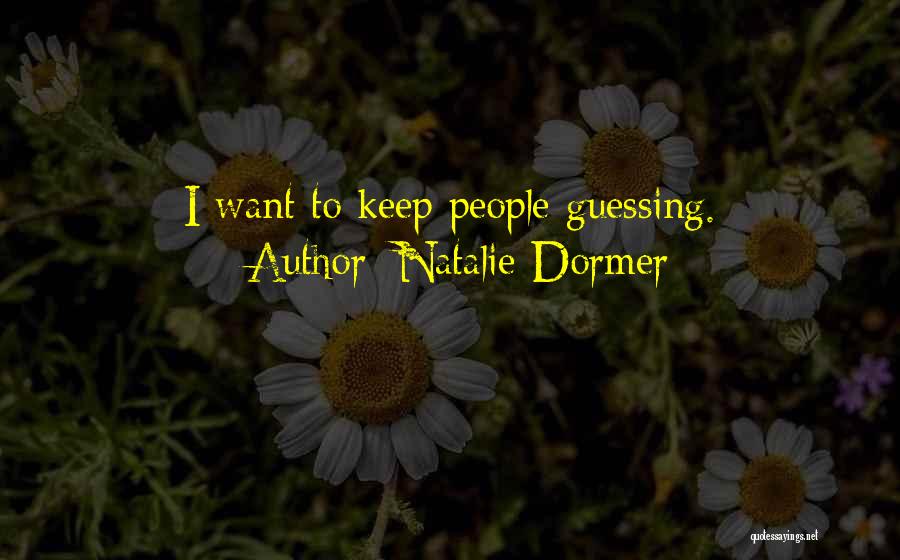 Natalie Dormer Quotes: I Want To Keep People Guessing.