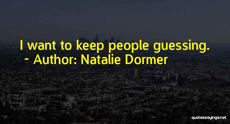 Natalie Dormer Quotes: I Want To Keep People Guessing.