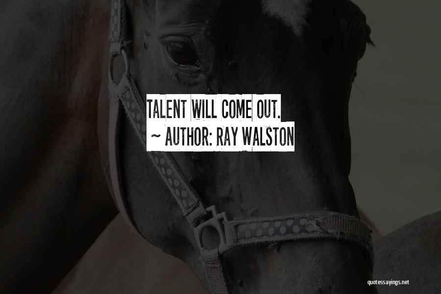 Ray Walston Quotes: Talent Will Come Out.