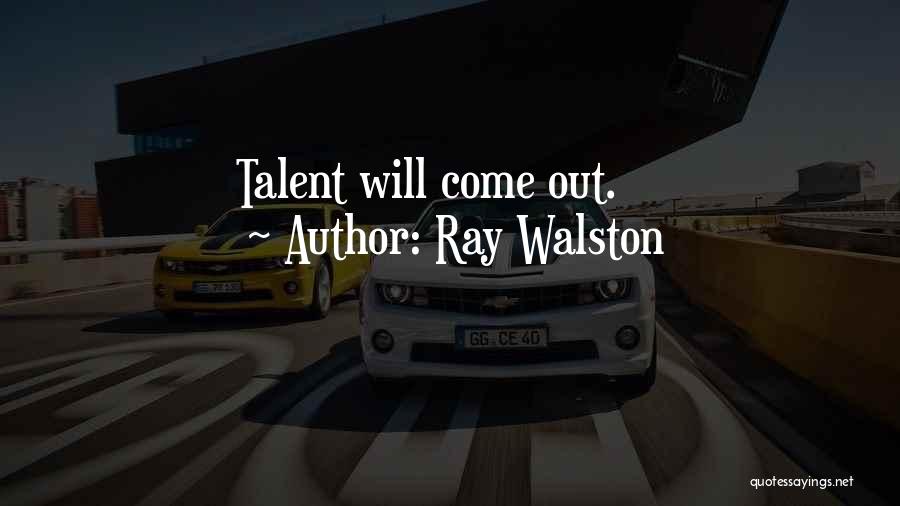 Ray Walston Quotes: Talent Will Come Out.