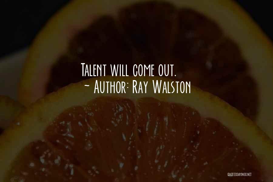 Ray Walston Quotes: Talent Will Come Out.