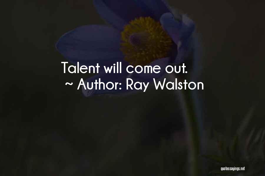 Ray Walston Quotes: Talent Will Come Out.