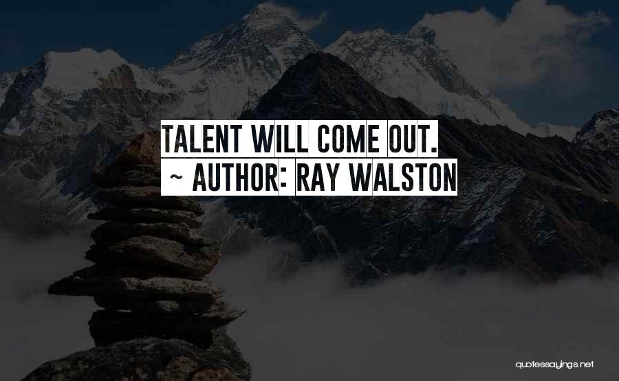 Ray Walston Quotes: Talent Will Come Out.