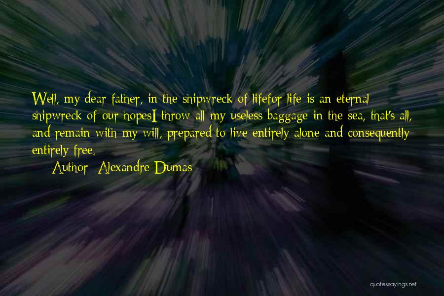 Alexandre Dumas Quotes: Well, My Dear Father, In The Shipwreck Of Lifefor Life Is An Eternal Shipwreck Of Our Hopesi Throw All My