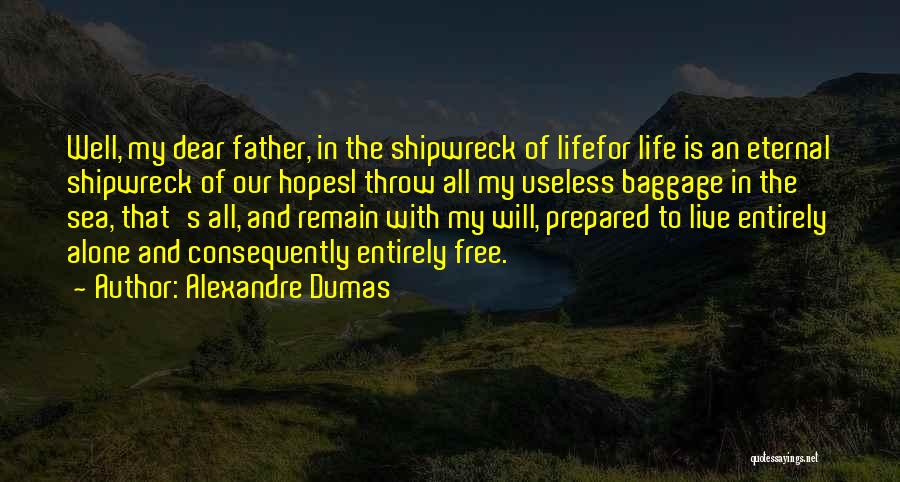 Alexandre Dumas Quotes: Well, My Dear Father, In The Shipwreck Of Lifefor Life Is An Eternal Shipwreck Of Our Hopesi Throw All My