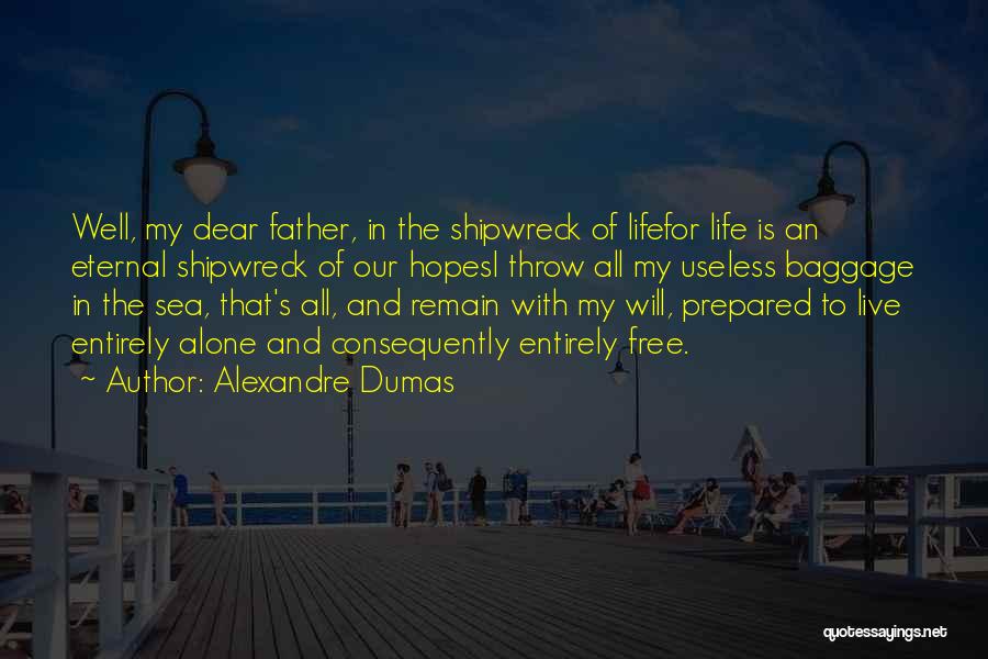 Alexandre Dumas Quotes: Well, My Dear Father, In The Shipwreck Of Lifefor Life Is An Eternal Shipwreck Of Our Hopesi Throw All My