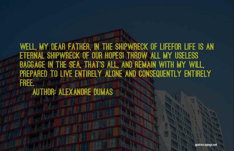 Alexandre Dumas Quotes: Well, My Dear Father, In The Shipwreck Of Lifefor Life Is An Eternal Shipwreck Of Our Hopesi Throw All My