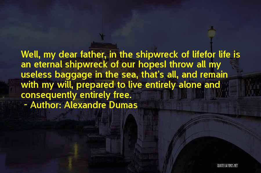 Alexandre Dumas Quotes: Well, My Dear Father, In The Shipwreck Of Lifefor Life Is An Eternal Shipwreck Of Our Hopesi Throw All My