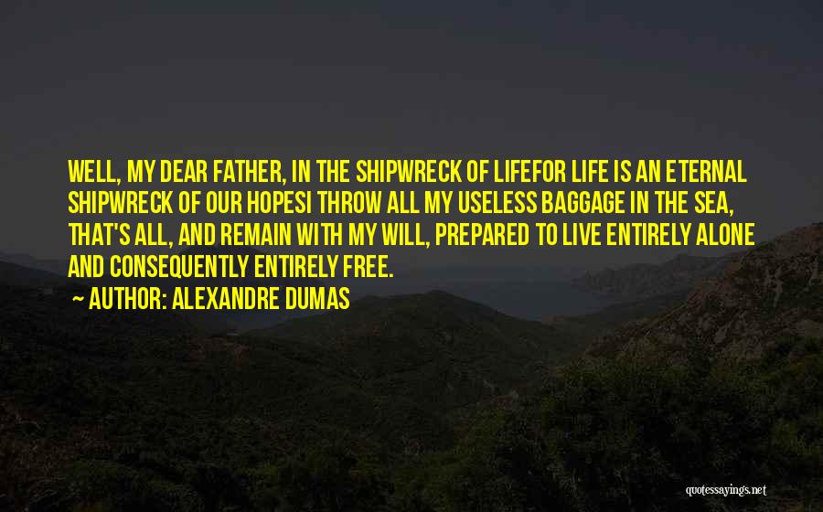 Alexandre Dumas Quotes: Well, My Dear Father, In The Shipwreck Of Lifefor Life Is An Eternal Shipwreck Of Our Hopesi Throw All My