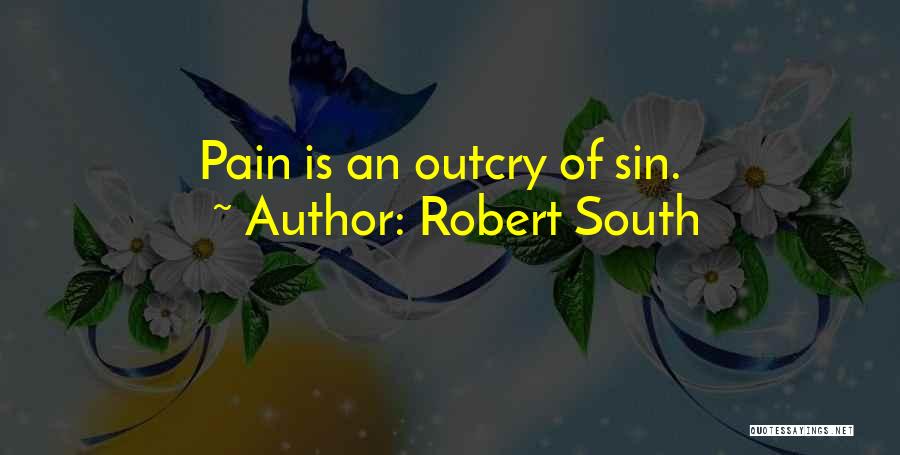 Robert South Quotes: Pain Is An Outcry Of Sin.