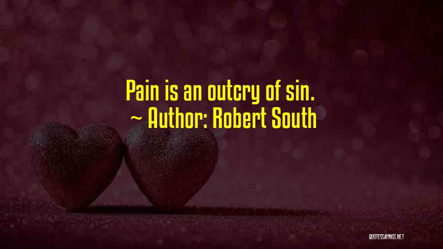 Robert South Quotes: Pain Is An Outcry Of Sin.