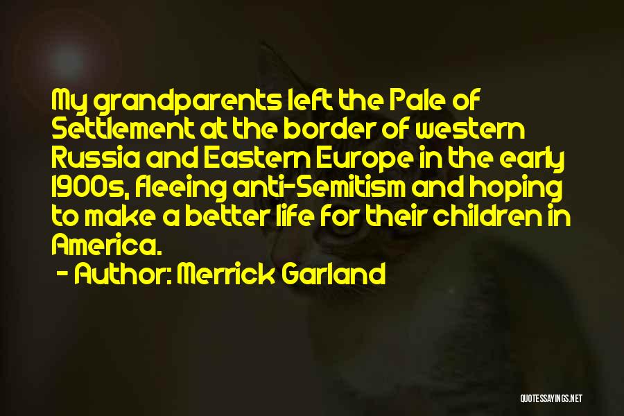 Merrick Garland Quotes: My Grandparents Left The Pale Of Settlement At The Border Of Western Russia And Eastern Europe In The Early 1900s,