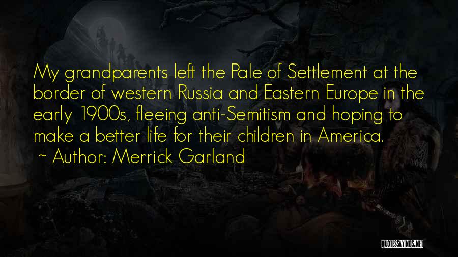 Merrick Garland Quotes: My Grandparents Left The Pale Of Settlement At The Border Of Western Russia And Eastern Europe In The Early 1900s,