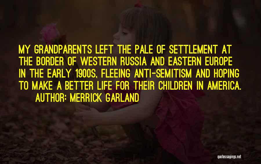 Merrick Garland Quotes: My Grandparents Left The Pale Of Settlement At The Border Of Western Russia And Eastern Europe In The Early 1900s,