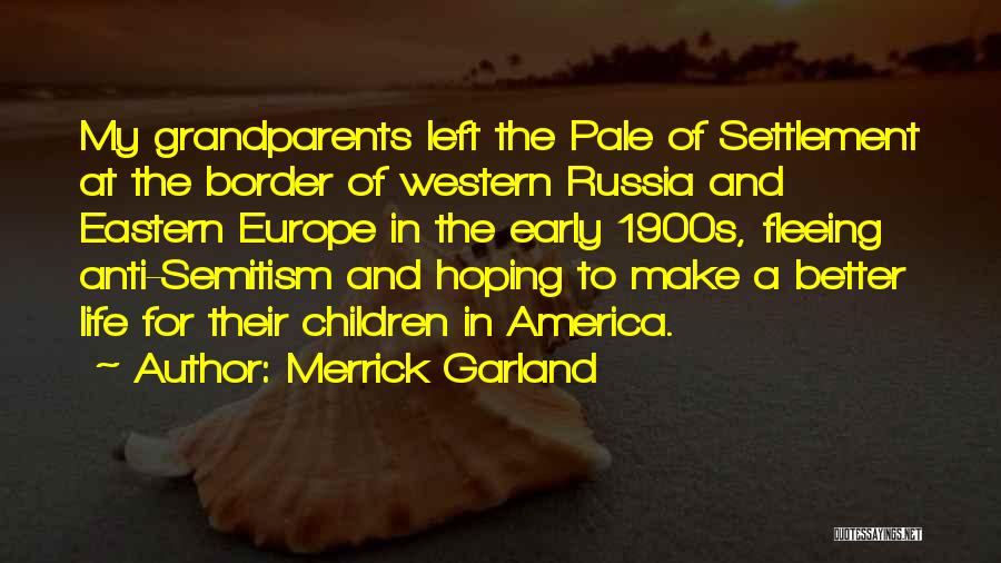 Merrick Garland Quotes: My Grandparents Left The Pale Of Settlement At The Border Of Western Russia And Eastern Europe In The Early 1900s,