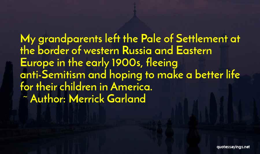 Merrick Garland Quotes: My Grandparents Left The Pale Of Settlement At The Border Of Western Russia And Eastern Europe In The Early 1900s,