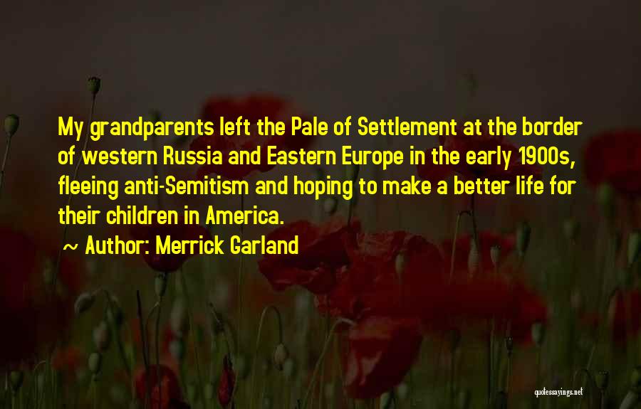 Merrick Garland Quotes: My Grandparents Left The Pale Of Settlement At The Border Of Western Russia And Eastern Europe In The Early 1900s,