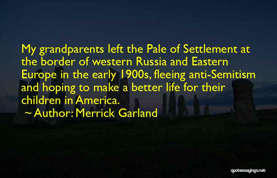 Merrick Garland Quotes: My Grandparents Left The Pale Of Settlement At The Border Of Western Russia And Eastern Europe In The Early 1900s,