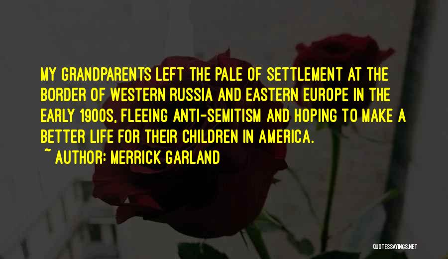 Merrick Garland Quotes: My Grandparents Left The Pale Of Settlement At The Border Of Western Russia And Eastern Europe In The Early 1900s,