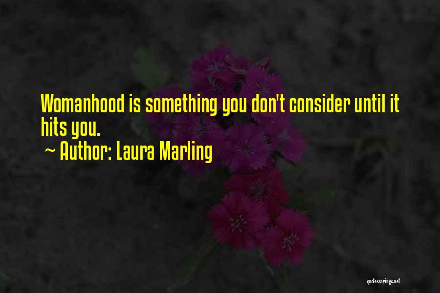 Laura Marling Quotes: Womanhood Is Something You Don't Consider Until It Hits You.