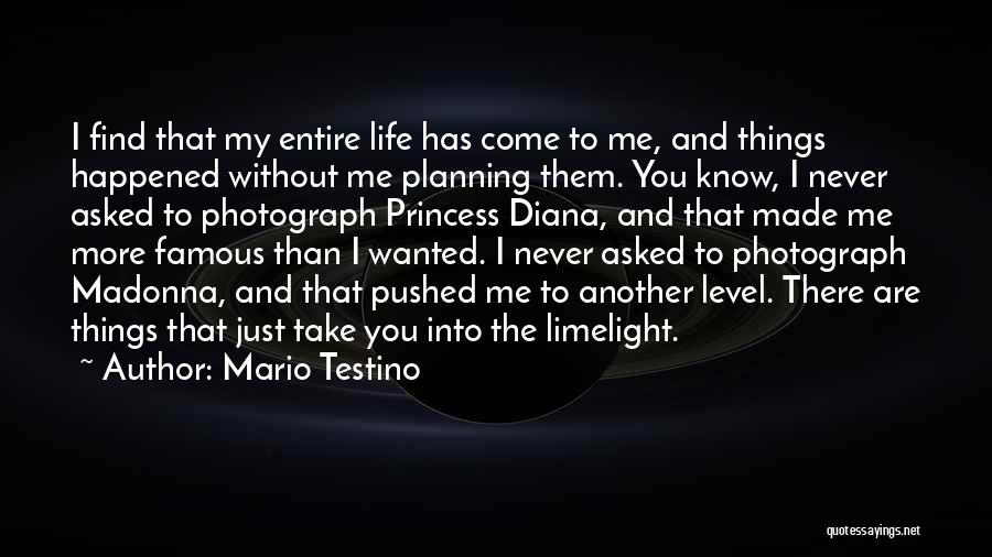 Mario Testino Quotes: I Find That My Entire Life Has Come To Me, And Things Happened Without Me Planning Them. You Know, I