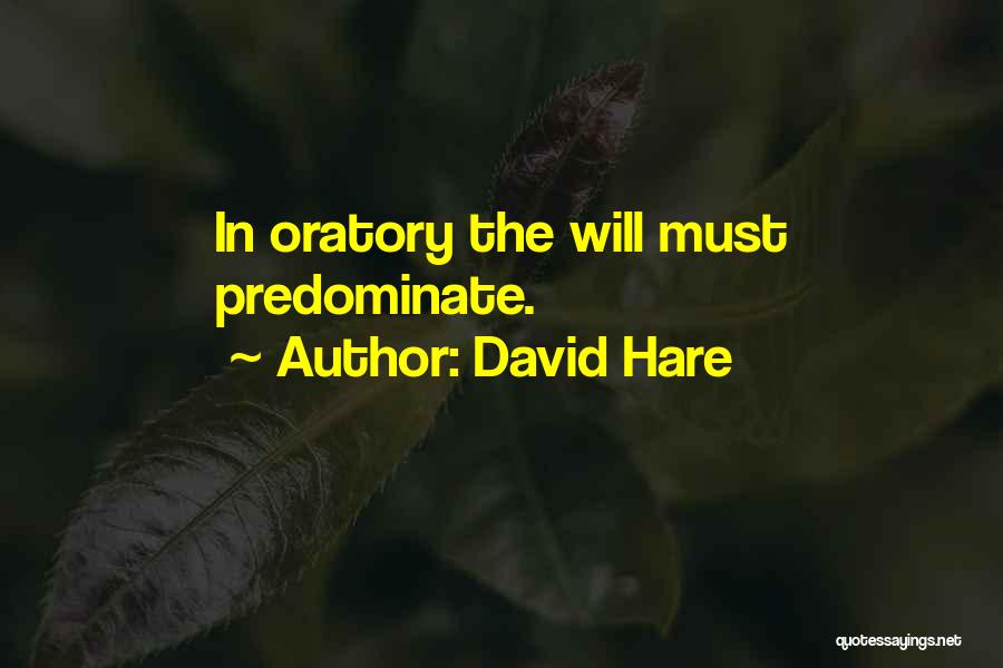 David Hare Quotes: In Oratory The Will Must Predominate.