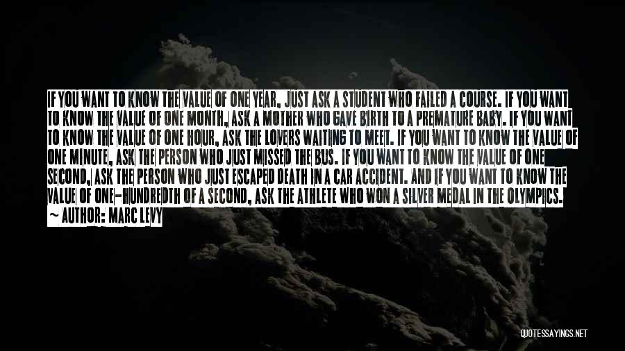 Marc Levy Quotes: If You Want To Know The Value Of One Year, Just Ask A Student Who Failed A Course. If You