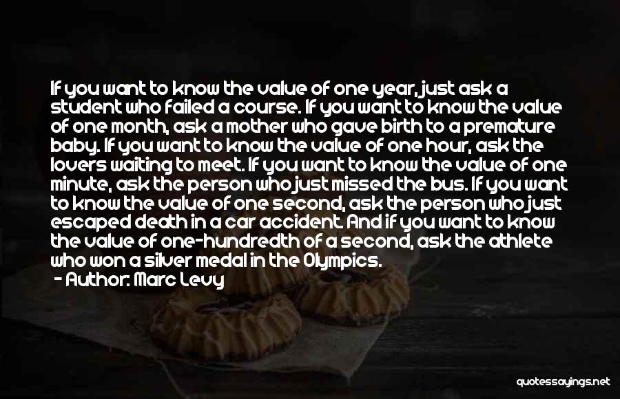 Marc Levy Quotes: If You Want To Know The Value Of One Year, Just Ask A Student Who Failed A Course. If You