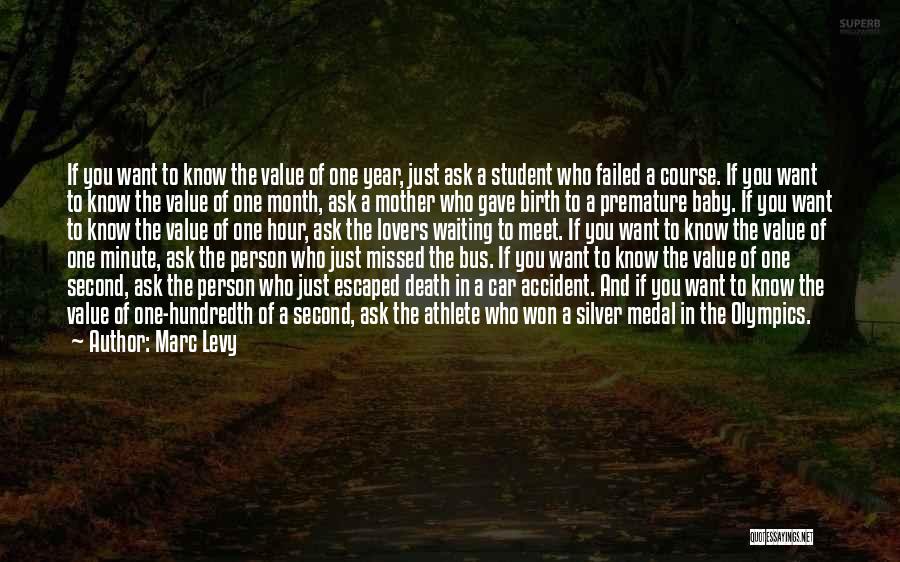 Marc Levy Quotes: If You Want To Know The Value Of One Year, Just Ask A Student Who Failed A Course. If You