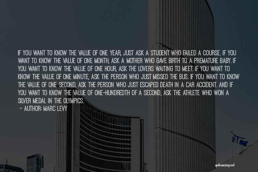 Marc Levy Quotes: If You Want To Know The Value Of One Year, Just Ask A Student Who Failed A Course. If You