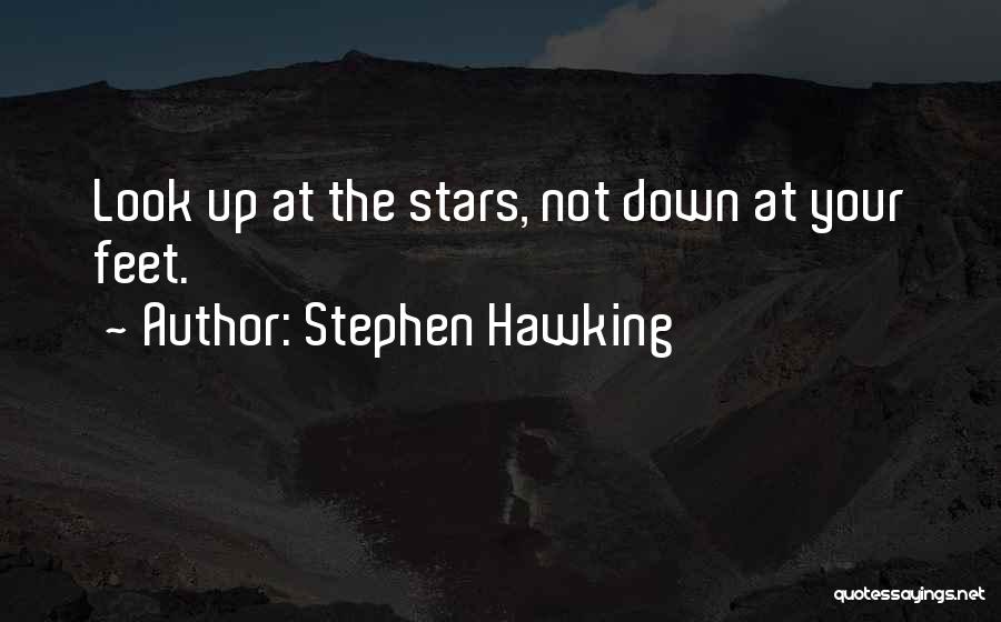 Stephen Hawking Quotes: Look Up At The Stars, Not Down At Your Feet.
